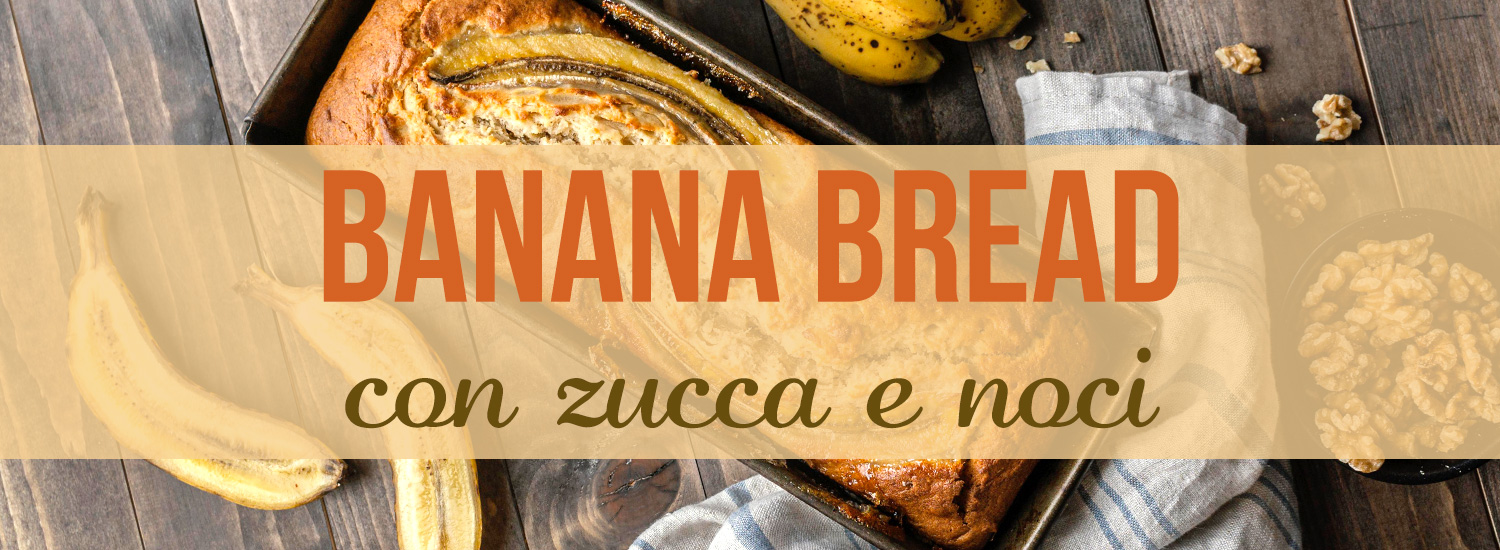 Banana Bread con Zucca e Noci
